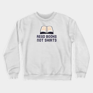 Read Books Not Shirts Crewneck Sweatshirt